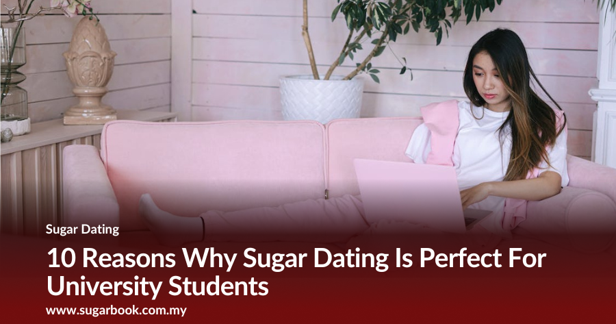 10 Reasons Why Sugar Dating Is Perfect For University Students