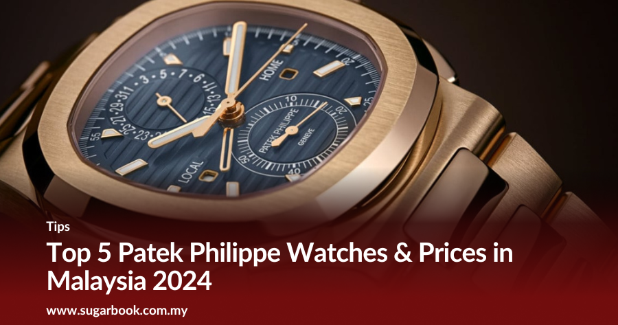 Top 5 Patek Philippe Watches & Prices in Malaysia 2024