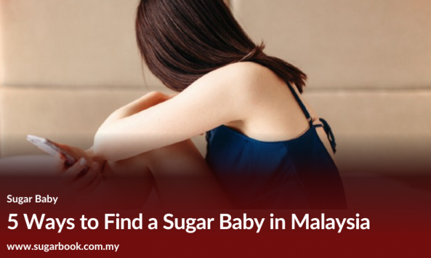 5 Ways to Find a Sugar Baby in Malaysia 2024