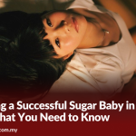 Becoming a Successful Sugar Baby in Malaysia 2024: What You Need to Know