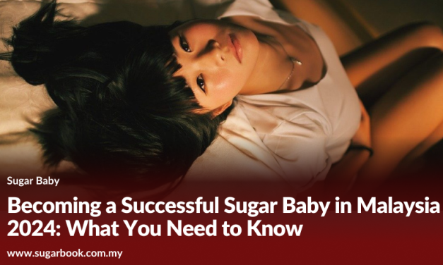 Becoming a Successful Sugar Baby in Malaysia 2024: What You Need to Know